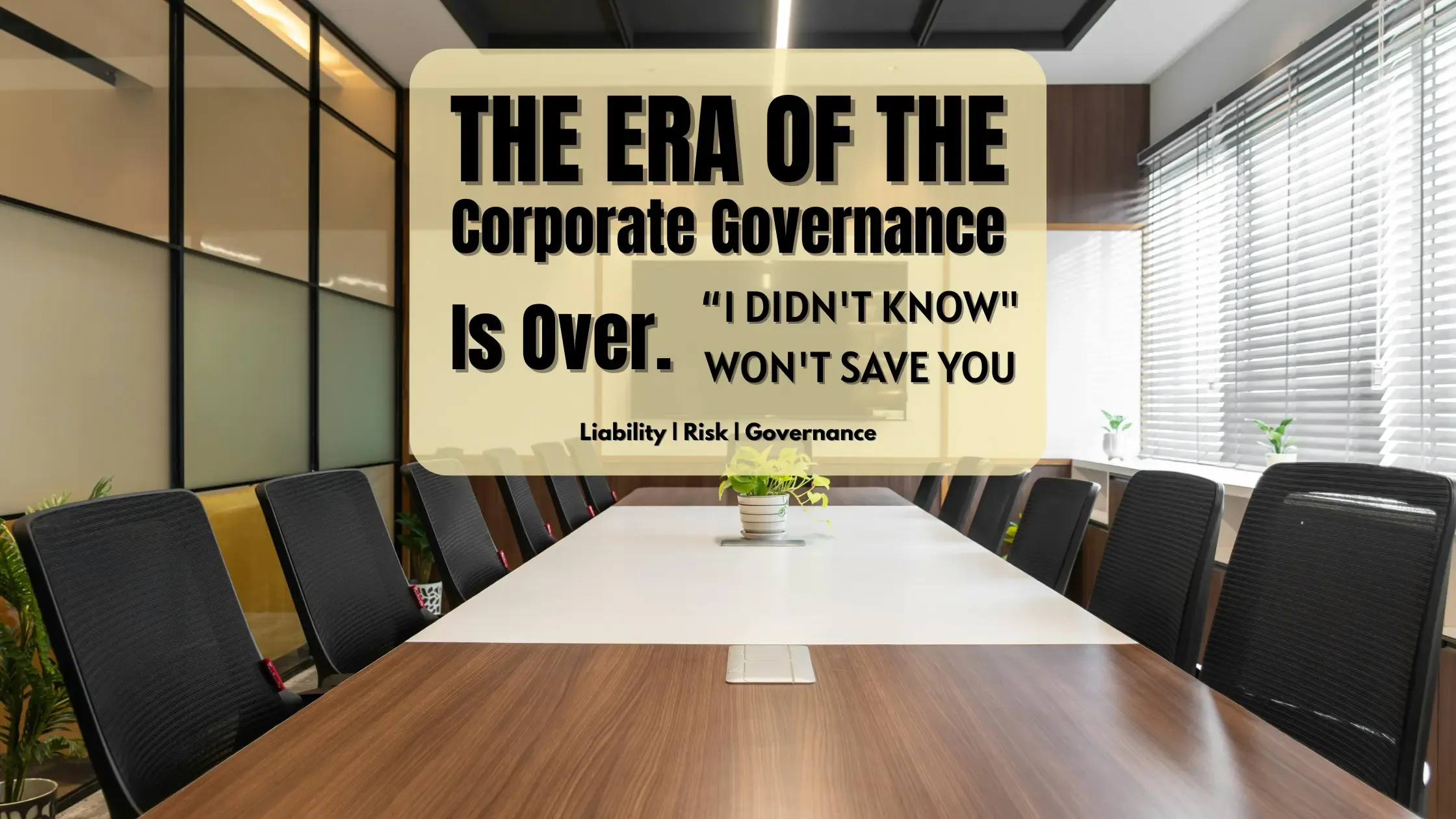 Modern empty boardroom with text overlay 'The Era of Corporate Governance Is Over. I Didn't Know Won't Save You', illustrating the rising risks of Independent Director Liability in India.